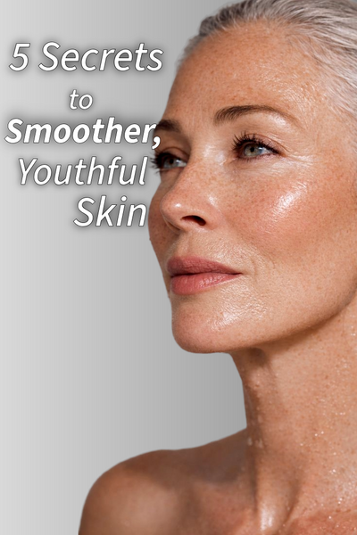 5 Secrets to Smoother, Youthful Skin